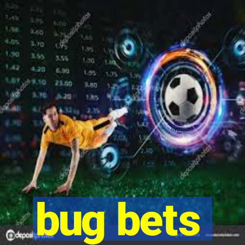 bug bets